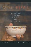 One Bowl: A Guide to Eating for Body and Spirit 1569246270 Book Cover
