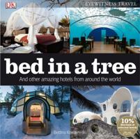 Bed in a Tree and Other Amazing Hotels from Around the World 0756642515 Book Cover