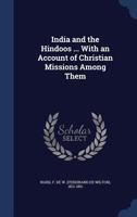 India and the Hindoos: Being a Popular View of the Geography, History, Government, Manners, Customs, Literature, and Religion of That Ancient People 1372194347 Book Cover