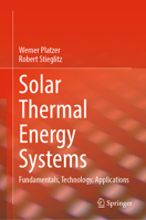 Solar Thermal Energy Systems: Fundamentals, Technology, Applications 3031431723 Book Cover