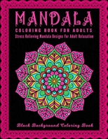 Mandala Coloring Book For Adults: Midnight Mandalas: An Adult Coloring Book with Stress Relieving Mandala Designs on a Black Background B08SGZP9TC Book Cover