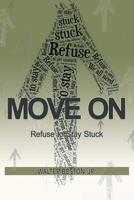 Move On: Refuse to Stay Stuck 1728310164 Book Cover