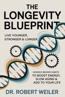 The Longevity Blueprint: Live Younger, Stronger & Longer: Science-Backed Habits to Boost Energy, Slow Aging & Add Years to Your Life B0FNWRS42Y Book Cover