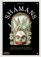 Shamans: The Visual Culture of Animism, Healing and Journeys to Other Planes (Religious and Spiritual Imagery) 0500028680 Book Cover