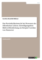 Das Persönlichkeitsrecht bei Personen des öffentlichen Lebens. Einwilligungsfreie Bildveröffentlichung am Beispiel Caroline von Hannover (German Edition) 3346222292 Book Cover