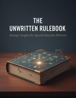 The Unwritten Rulebook: Strategic Insights For Special Education Directors B0GW8LZV1P Book Cover