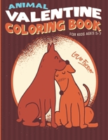 Love Forever Animal Valentine Coloring Book For Kids Ages 5-7: The Romantic Couple Cute Dog Unique Illustration Of Love and Hearts With Animal ... Gift Idea for Kids Toddler And Preschoolers B08SZ1HXXS Book Cover