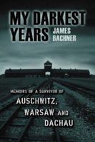 My Darkest Years: Memoirs of a Survivor of Auschwitz and Dachau. 0786429623 Book Cover