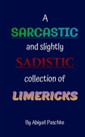 A Sarcastic and Slightly Sadistic Collection of Limericks 9357618155 Book Cover