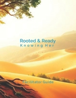 Rooted & Ready: Knowing Her: Facilitator Guide B0GFVLZJ8D Book Cover