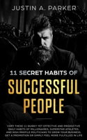 11 Secret Habits Of Successful People: Copy These 11 Quirky Yet Effective And Productive Daily Habits Of Millionaires, Superstar Athletes, And High ... Or Simply Feel More Fulfilled In Life 1690495537 Book Cover