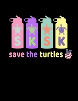 SKSKSK Save The Turtles: And I oop 2020 Weekly Planner Notebook With Funny Popular Teenage Quote Sayings. 8.5 x 11 Inch Dated Organizer With Daily Pages For Home, Teen Girls And School. 1676078258 Book Cover