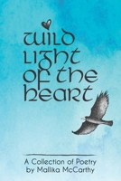 wild light of the heart: A Collection of Poetry by Mallika McCarthy B0DRXX2JTD Book Cover