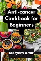 Anti cancer cookbooks B0BZF576MF Book Cover