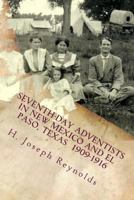 Seventh-Day Adventists in New Mexico and El Paso, Texas 1909-1916: A Compilation of Information on Adventists Establishing the Church in These Areas Gleaned from Secular and Church Sources of This Tim 1546668926 Book Cover