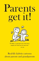 Parents get it!: Real-life kidwits cartoons about parents and grandparents. 1709959908 Book Cover