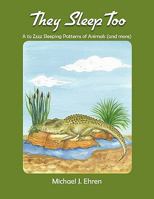 They Sleep Too: A to Zzzz Sleeping Patterns of Animals (and More) 1463414668 Book Cover