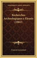 Recherches Archeologiques A Eleusis (1862) 1167671406 Book Cover