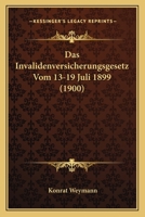 Das Invalidenversicherungsgesetz Vom 13-19 Juli 1899 (1900) 1160365709 Book Cover