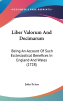 Liber Valorum And Decimarum: Being An Account Of Such Ecclesiastical Benefices In England And Wales 1166207110 Book Cover