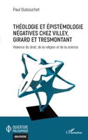 Théologie et épistémologie négatives chez Villey, Girard et Tresmontant: Violence du droit, de la religion et de la science (Ouverture Philosophique) (French Edition) 2343209545 Book Cover