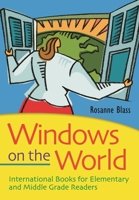 Windows on the World: International Books for Elementary and Middle Grade Readers 1591588308 Book Cover