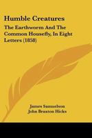 The Earthworm and the Common House Fly: In Eight Letters 1271550075 Book Cover