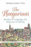 The Hungarians: Borders of Language and Dilemmas of Identity (Post-nationality in the European Union's East and North) 1536151076 Book Cover
