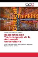 Resignificación Transcompleja de la Autonomía Universitaria: Una interpretación fenoménica desde el Pensamiento Crítico 6202157798 Book Cover