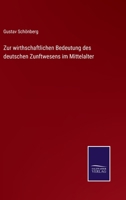 Zur wirthschaftlichen Bedeutung des Deutschen Zunftwesens im Mittelalter. 0274213737 Book Cover