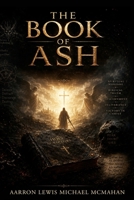 The Book of Ash: Religious Writings & Spiritual Reflections B0HB3JDGYN Book Cover