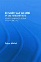 Sympathy and the State in the Romantic Era: Systems, State Finance, and the Shadows of Futurity 1138813583 Book Cover