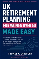 UK Retirement Planning for Women Over 50 Made Easy: Your Down-to-EarUK Guide To a Confident Retirement — Get Clear on Your Pension, Plan an Income ... You've Worked For (The UK Made Easy Guide) B0H2M5C7TX Book Cover