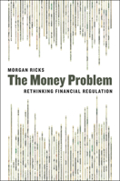 The Money Problem: Rethinking Financial Regulation 022633032X Book Cover