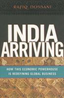 India Arriving: How This Economic Powerhouse Is Redefining Global Business 0814474241 Book Cover