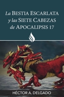 La bestia escarlata y las siete cabezas de Apocalipsis 17 B084DHDTT5 Book Cover