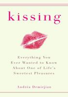 Kissing: Everything You Ever Wanted to Know About One of Life's Sweetest Pleasures 039953234X Book Cover