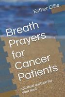 Breath Prayers for Cancer Patients: spiritual nurture for your soul 1719868867 Book Cover