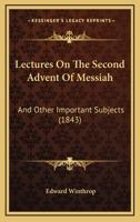 Lectures on the Second Advent of Messiah: And Other Important Subjects (Classic Reprint) 1174705140 Book Cover