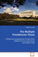 The Multiple Presidencies Thesis: Presidential-Congressional Foreign Policy Relations Across Issues Areas and Political Time 3639094565 Book Cover