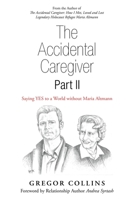The Accidental Caregiver Part II: Saying YES to a World without Maria Altmann 1982246057 Book Cover