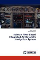 Kalman Filter Based Integrated Air Data/Gps Navigation System 3844301755 Book Cover