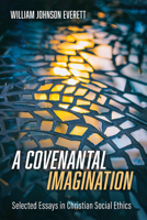 A Covenantal Imagination: Selected Essays in Christian Social Ethics 1666731544 Book Cover