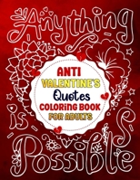 Anti Valentine’s Quotes Coloring Book For Adults: Anti Love Coloring Book With Quotes for Adults & Teens Gifts For Single Friends & Family Members. B0BTRW3DH3 Book Cover