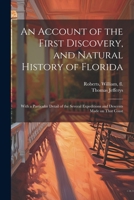 An Account of the First Discovery, and Natural History of Florida: With a Particular Detail of the Several Expeditions and Descents Made on That Coast 1022218956 Book Cover