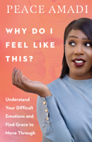 Why Do I Feel Like This?: Understand Your Difficult Emotions and Find Grace to Move Through 0830847723 Book Cover