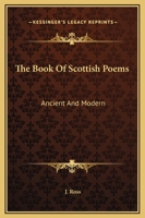 The Book Of Scottish Poems: Ancient And Modern 1145353754 Book Cover