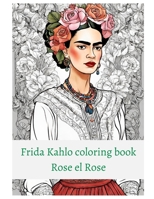 Premium Frida Kahlo coloring book Rose el Rose B0CL4FVX6W Book Cover