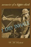 I Did Inhale: Memoir of a Hippie Chick 1938691008 Book Cover