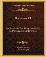 Horsemen All: For Parents Of The Rising Generation And Young Aspiring Horsemen 1162987898 Book Cover